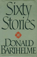 Donald Barthelme: 'Sixty Stories' (1981)