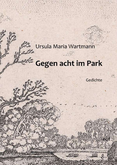 Ursula Maria Wartmann: Gegen acht im Park